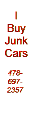 Call 478-697-2357.  I'll pay you for those junk cars!!