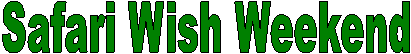Safari Wish Weekend