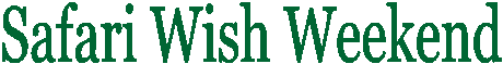 Safari Wish Weekend